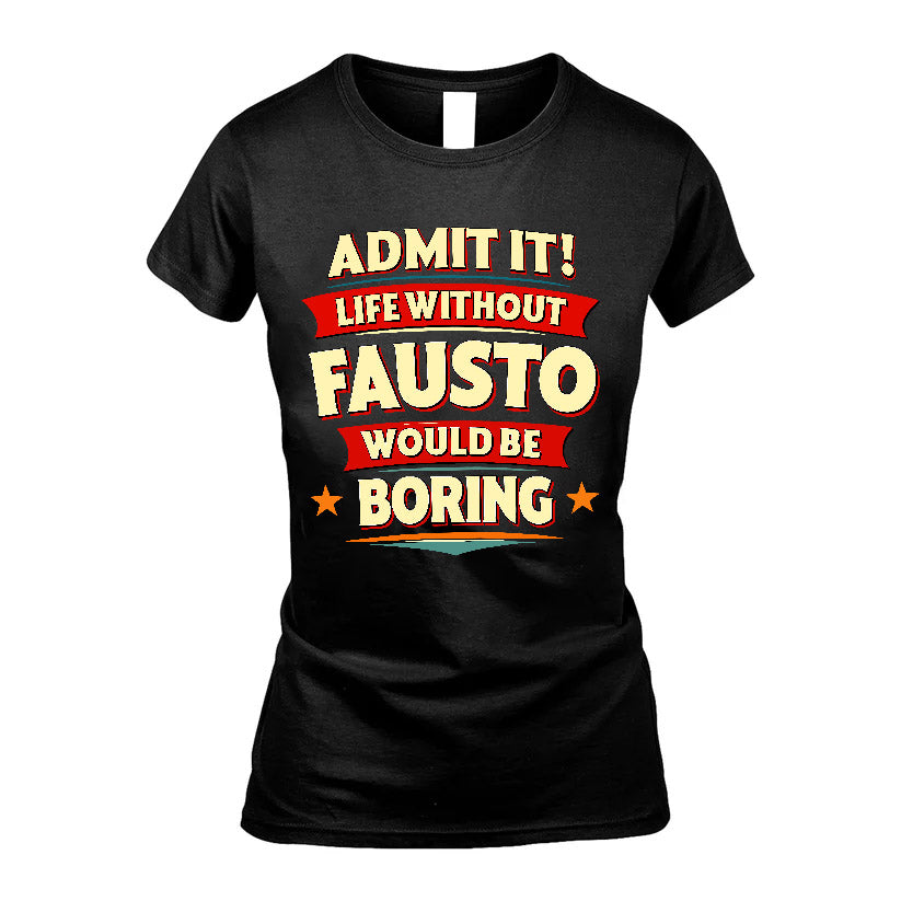 FAUSTO HH88-K2-106–Personalized Funny Quote Apparel “Life Without NAME Would Be Boring”