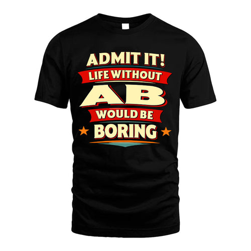 AB HH88-K2-106–Personalized Funny Quote Apparel “Life Without NAME Would Be Boring”
