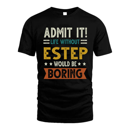 ESTEP HH88-K2–Personalized Funny Quote Apparel “Life Without NAME Would Be Boring”