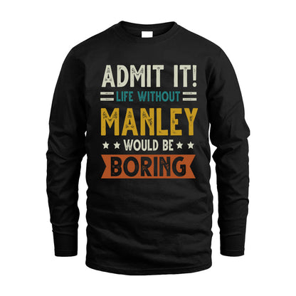 MANLEY HH88-K2–Personalized Funny Quote Apparel “Life Without NAME Would Be Boring”