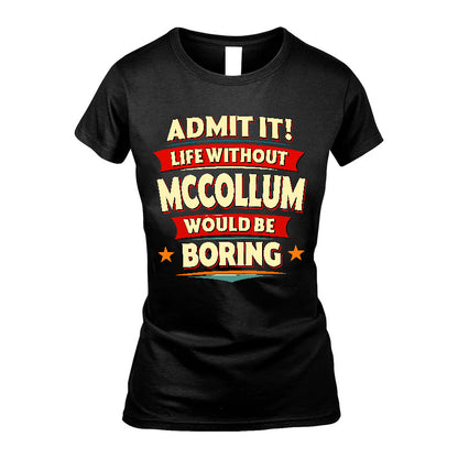 MCCOLLUM HH88-K2-106–Personalized Funny Quote Apparel “Life Without NAME Would Be Boring”