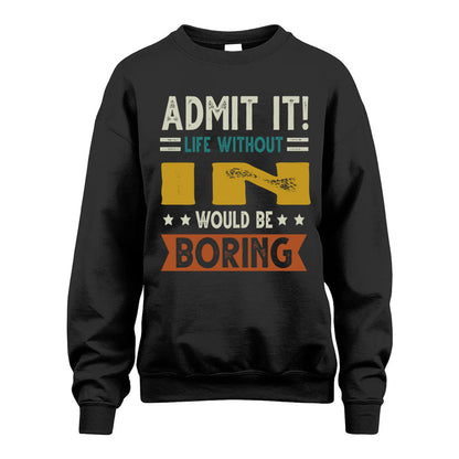 IN HH88-K2–Personalized Funny Quote Apparel “Life Without NAME Would Be Boring”