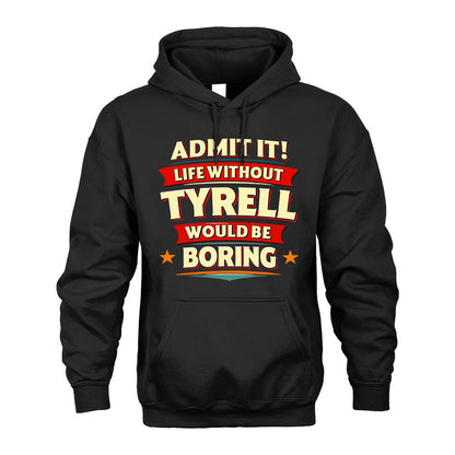 TYRELL HH88-K2-106–Personalized Funny Quote Apparel “Life Without NAME Would Be Boring”