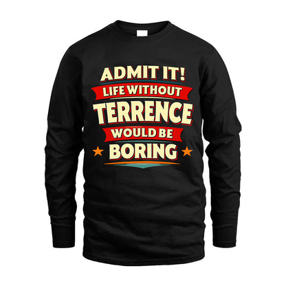 TERRENCE HH88-K2-106–Personalized Funny Quote Apparel “Life Without NAME Would Be Boring”