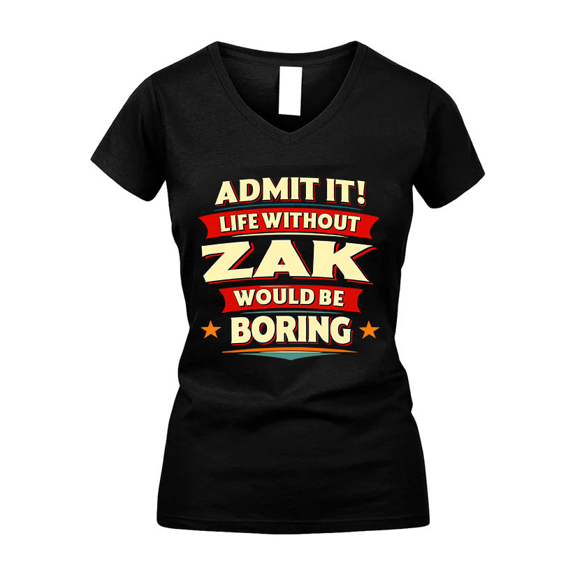 ZAK HH88-K2-106–Personalized Funny Quote Apparel “Life Without NAME Would Be Boring”
