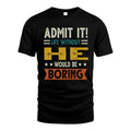HE HH88-K2–Personalized Funny Quote Apparel “Life Without NAME Would Be Boring”