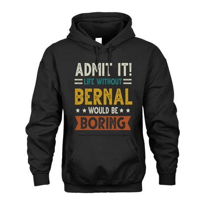 BERNAL HH88-K2–Personalized Funny Quote Apparel “Life Without NAME Would Be Boring”