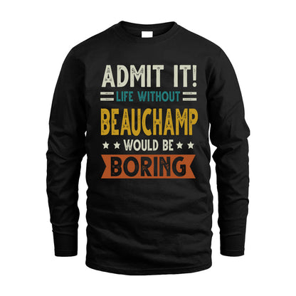 BEAUCHAMP HH88-K2–Personalized Funny Quote Apparel “Life Without NAME Would Be Boring”