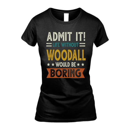 WOODALL HH88-K2–Personalized Funny Quote Apparel “Life Without NAME Would Be Boring”