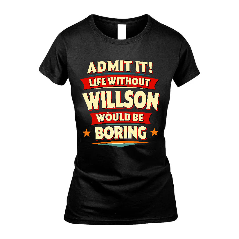 WILLSON HH88-K2-106–Personalized Funny Quote Apparel “Life Without NAME Would Be Boring”