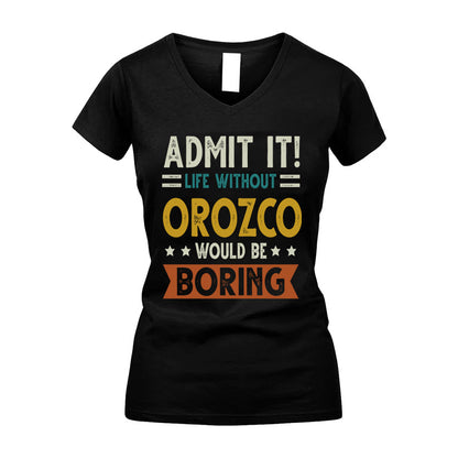 OROZCO HH88-K2–Personalized Funny Quote Apparel “Life Without NAME Would Be Boring”