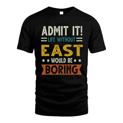 EAST HH88-K2–Personalized Funny Quote Apparel “Life Without NAME Would Be Boring”