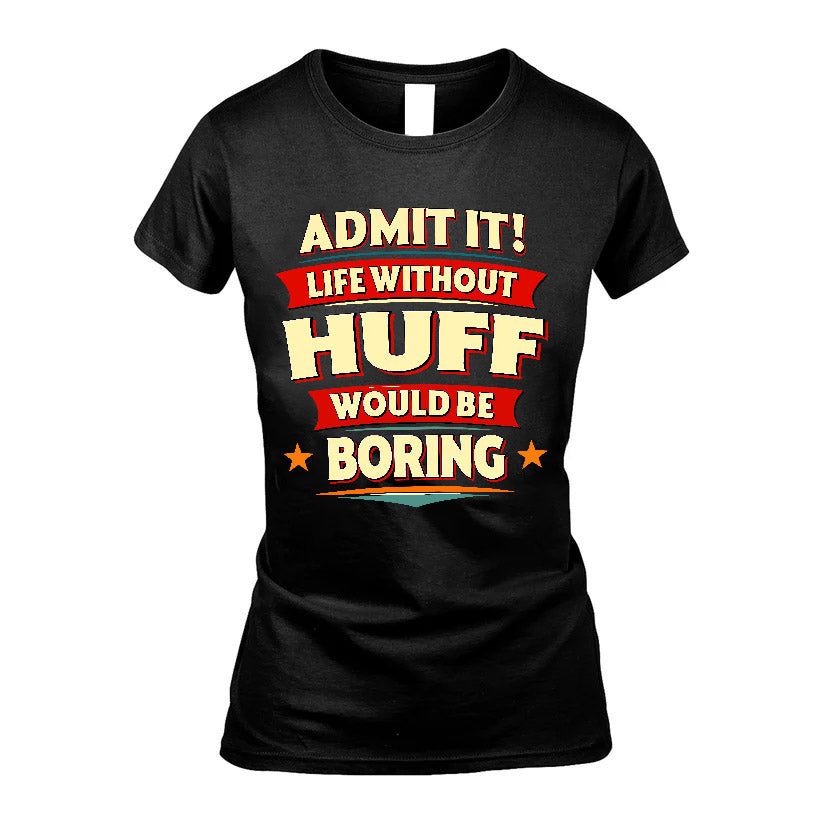 HUFF HH88-K2-106–Personalized Funny Quote Apparel “Life Without NAME Would Be Boring”