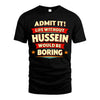HUSSEIN HH88-K2-106–Personalized Funny Quote Apparel “Life Without NAME Would Be Boring”