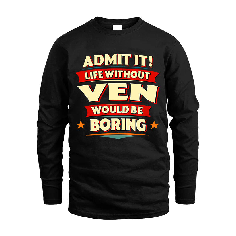 VEN HH88-K2-106–Personalized Funny Quote Apparel “Life Without NAME Would Be Boring”