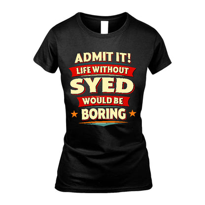 SYED HH88-K2-106–Personalized Funny Quote Apparel “Life Without NAME Would Be Boring”