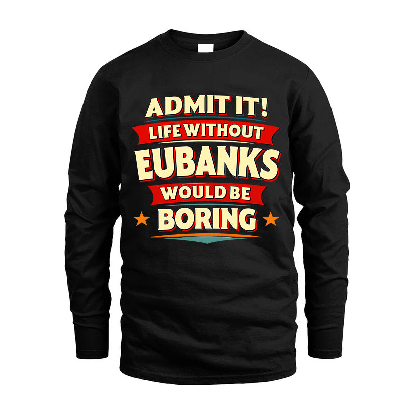 EUBANKS HH88-K2-106–Personalized Funny Quote Apparel “Life Without NAME Would Be Boring”