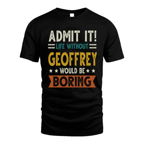 GEOFFREY HH88-K2–Personalized Funny Quote Apparel “Life Without NAME Would Be Boring”