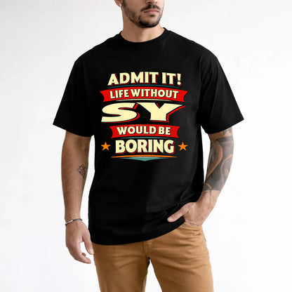 SY HH88-K2-106–Personalized Funny Quote Apparel “Life Without NAME Would Be Boring”