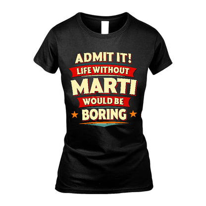 MARTI HH88-K2-106–Personalized Funny Quote Apparel “Life Without NAME Would Be Boring”