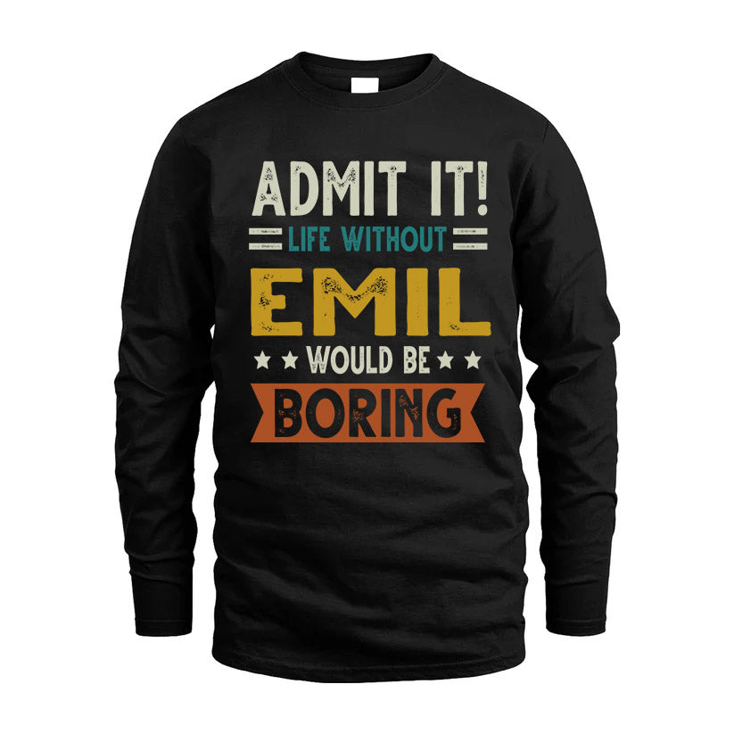 EMIL HH88-K2–Personalized Funny Quote Apparel “Life Without NAME Would Be Boring”
