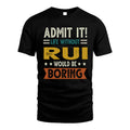 RUI HH88-K2–Personalized Funny Quote Apparel “Life Without NAME Would Be Boring”