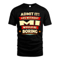 MI HH88-K2-106–Personalized Funny Quote Apparel “Life Without NAME Would Be Boring”