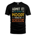 MOODY HH88-K2–Personalized Funny Quote Apparel “Life Without NAME Would Be Boring”