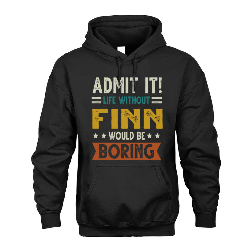 FINN HH88-K2–Personalized Funny Quote Apparel “Life Without NAME Would Be Boring”