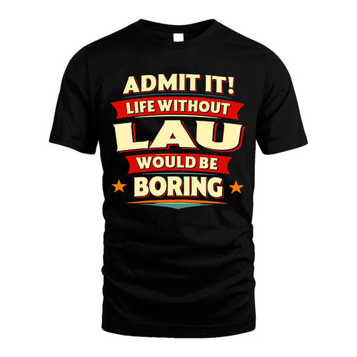 LAU HH88-K2-106–Personalized Funny Quote Apparel “Life Without NAME Would Be Boring”