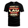 LAU HH88-K2-106–Personalized Funny Quote Apparel “Life Without NAME Would Be Boring”
