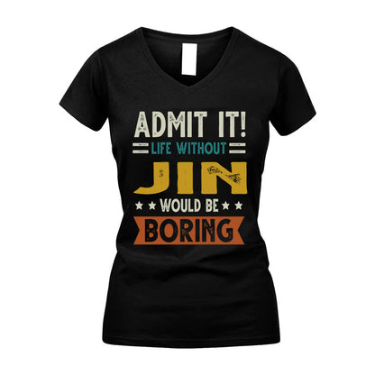 JIN HH88-K2–Personalized Funny Quote Apparel “Life Without NAME Would Be Boring”