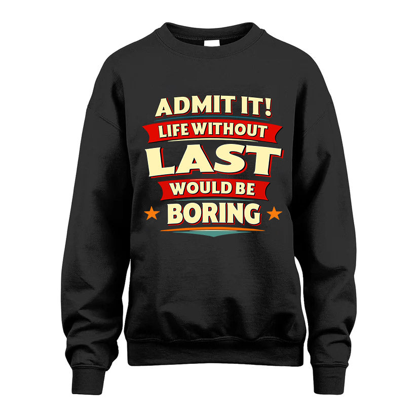 LAST HH88-K2-106–Personalized Funny Quote Apparel “Life Without NAME Would Be Boring”