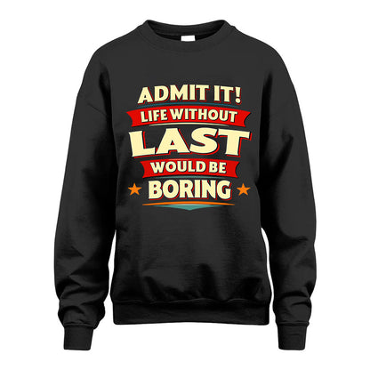LAST HH88-K2-106–Personalized Funny Quote Apparel “Life Without NAME Would Be Boring”