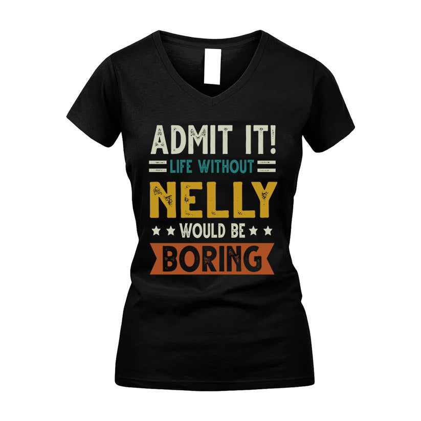 NELLY HH88-K2–Personalized Funny Quote Apparel “Life Without NAME Would Be Boring”