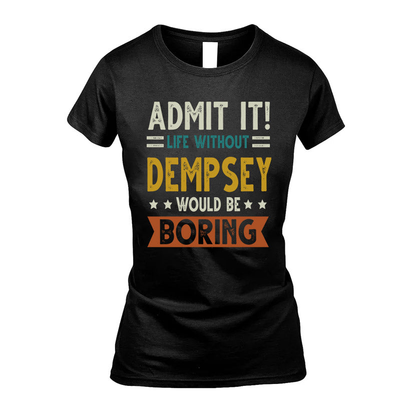 DEMPSEY HH88-K2–Personalized Funny Quote Apparel “Life Without NAME Would Be Boring”