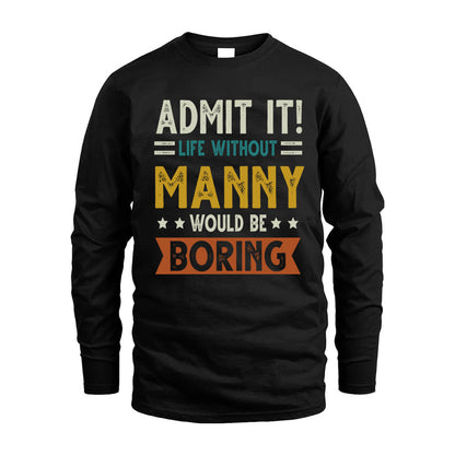 MANNY HH88-K2–Personalized Funny Quote Apparel “Life Without NAME Would Be Boring”