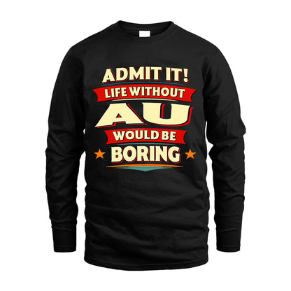AU HH88-K2-106–Personalized Funny Quote Apparel “Life Without NAME Would Be Boring”