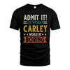 CARLEY HH88-K2–Personalized Funny Quote Apparel “Life Without NAME Would Be Boring”