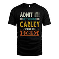 CARLEY HH88-K2–Personalized Funny Quote Apparel “Life Without NAME Would Be Boring”