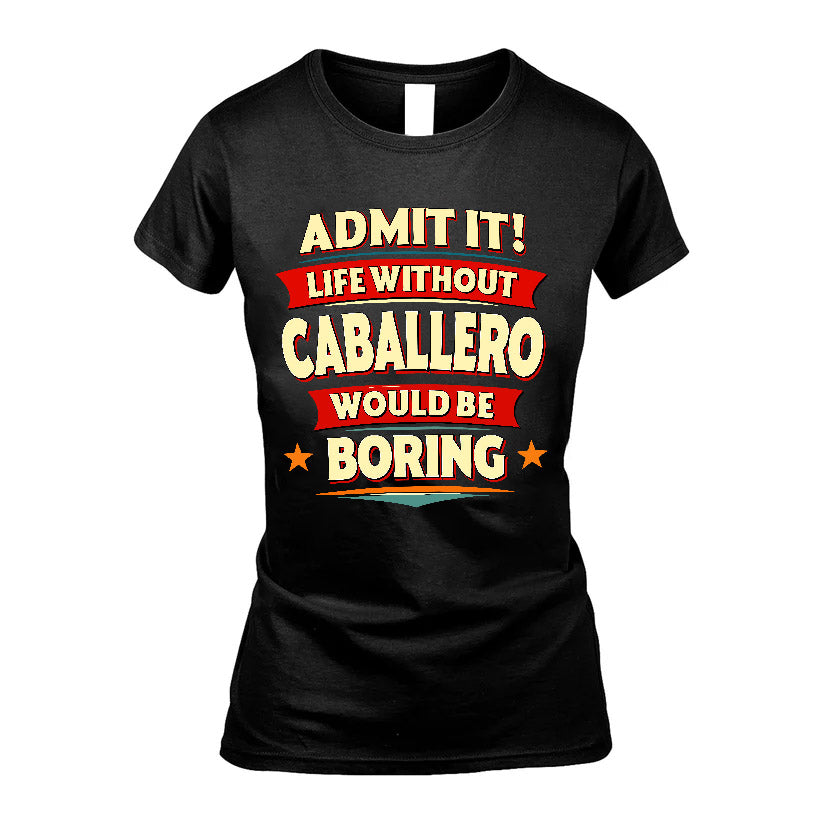 CABALLERO HH88-K2-106–Personalized Funny Quote Apparel “Life Without NAME Would Be Boring”