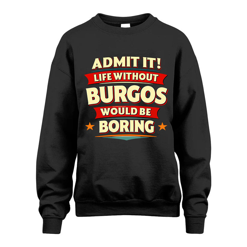 BURGOS HH88-K2-106–Personalized Funny Quote Apparel “Life Without NAME Would Be Boring”