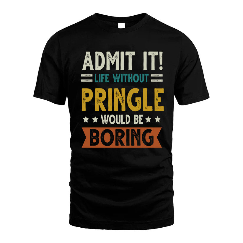 PRINGLE HH88-K2–Personalized Funny Quote Apparel “Life Without NAME Would Be Boring”