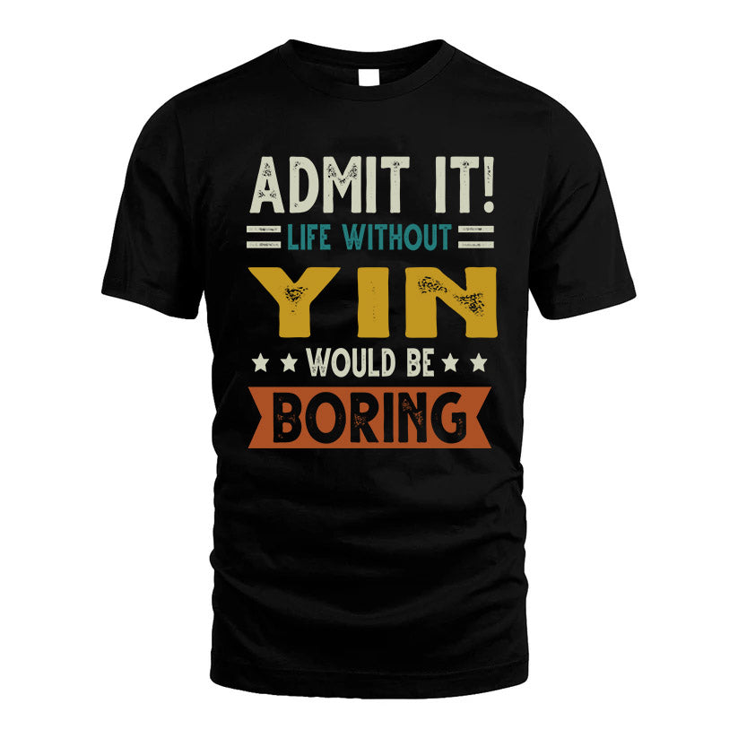 YIN HH88-K2–Personalized Funny Quote Apparel “Life Without NAME Would Be Boring”