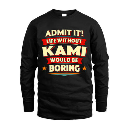 KAMI HH88-K2-106–Personalized Funny Quote Apparel “Life Without NAME Would Be Boring”