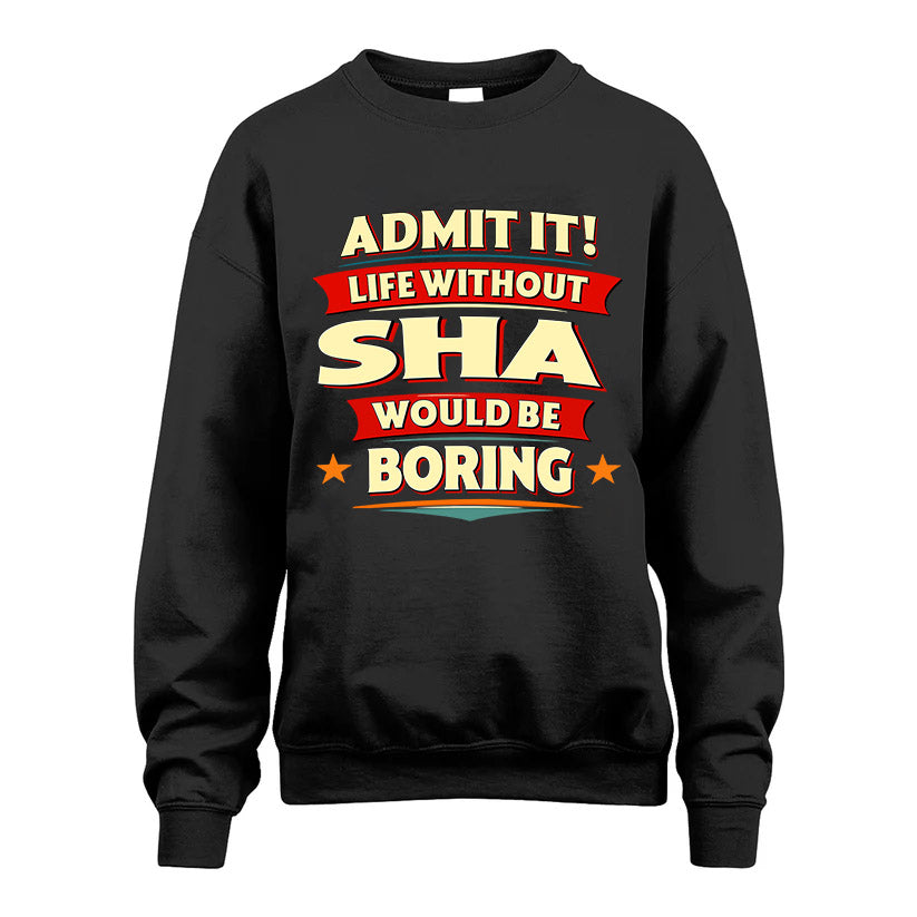 SHA HH88-K2-106–Personalized Funny Quote Apparel “Life Without NAME Would Be Boring”
