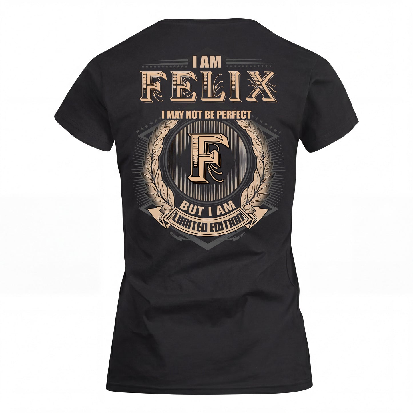 FELIX 2K-101–Personalized Name Quote Apparel “I Am NAME May Not Be Perfect But I Am Limited Edition”