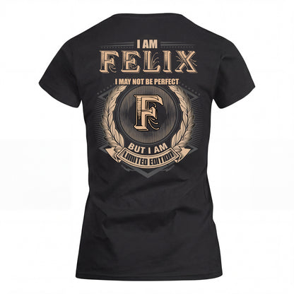 FELIX 2K-101–Personalized Name Quote Apparel “I Am NAME May Not Be Perfect But I Am Limited Edition”