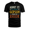 GERSON HH88-K2–Personalized Funny Quote Apparel “Life Without NAME Would Be Boring”