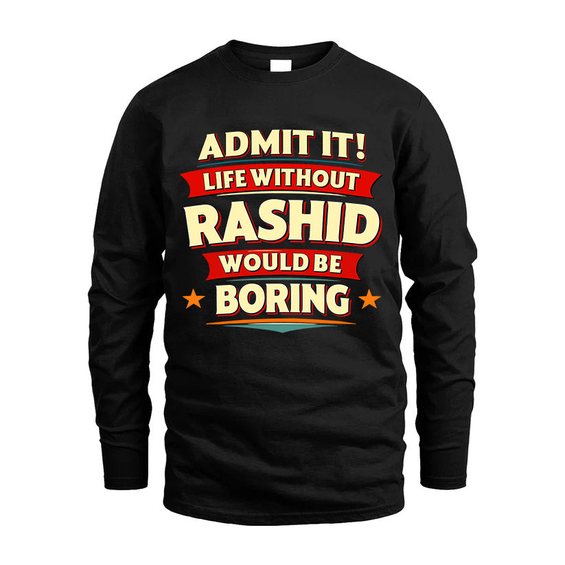 RASHID HH88-K2-106–Personalized Funny Quote Apparel “Life Without NAME Would Be Boring”